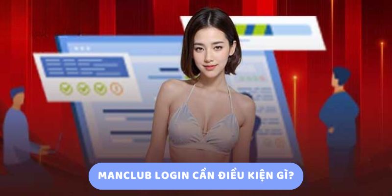 Điều kiện đăng nhập manclub thành công