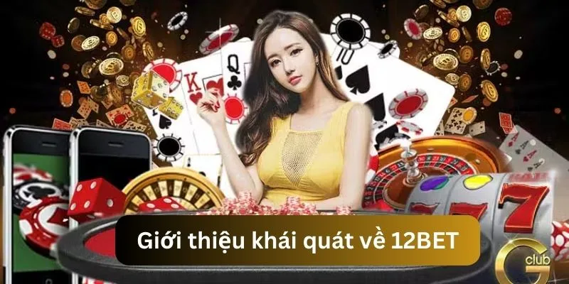 Tìm hiểu các nội dung giới thiệu 12BET