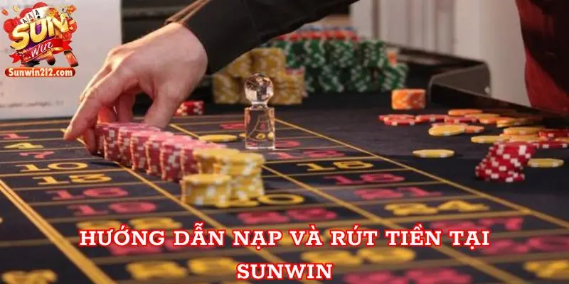 Hướng dẫn nạp và rút tiền tại Sunwin