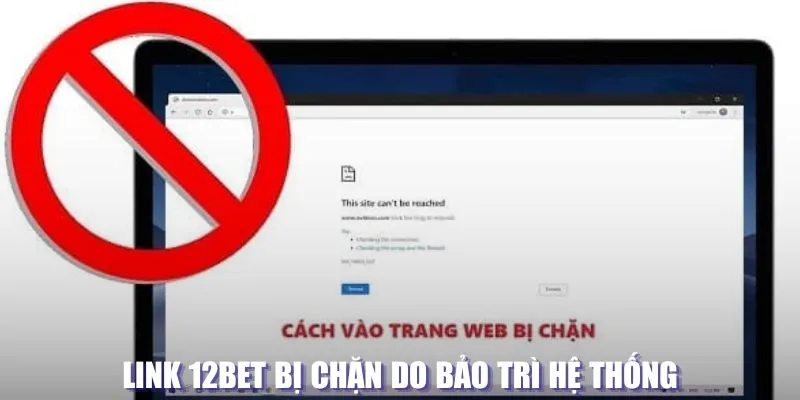 Link 12BET bị chặn do bảo trì hệ thống