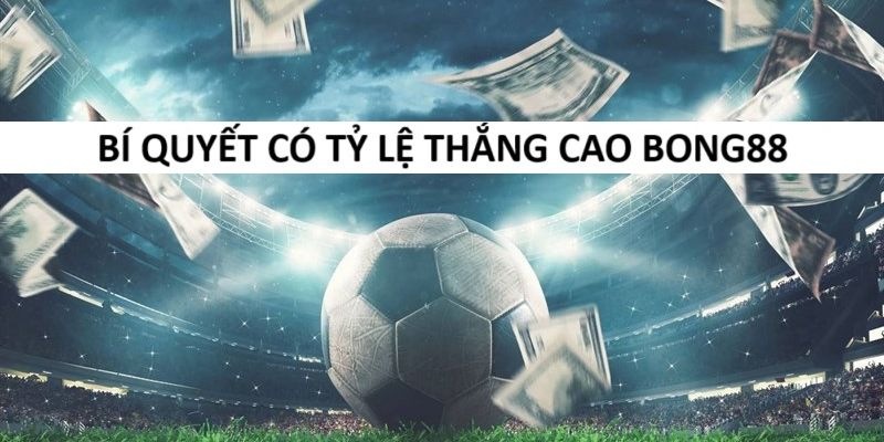 Bí quyết thắng lớn Bong88